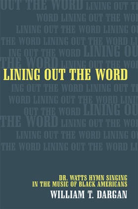 Dargan |  Lining Out the Word - Dr. Watts Hymn Singing in the Music of Black Americans | Buch |  Sack Fachmedien