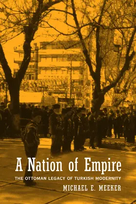 Meeker |  A Nation of Empire - The Ottoman Legacy of Turkish Modernity | Buch |  Sack Fachmedien