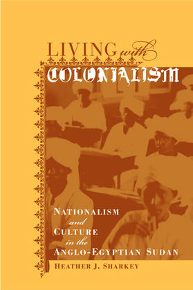 Sharkey |  Living with Colonialism - Nationalism & Culture in the Anglo-Egypt Sudan | Buch |  Sack Fachmedien