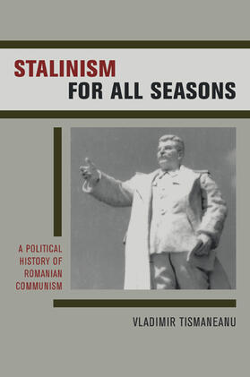 Tismaneanu |  Stalinism for all Seasons - A Political History of  Romanian Communism | Buch |  Sack Fachmedien