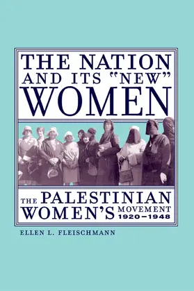 Fleischmann |  The Nation & Its New Women - The Palestinian Women&#8242;s Movement 1920 - 1948 | Buch |  Sack Fachmedien