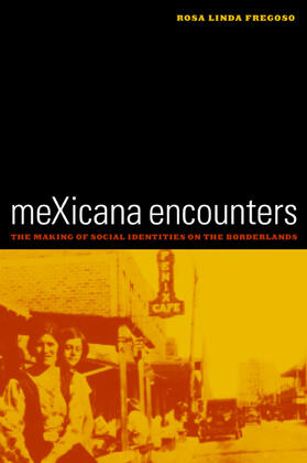 Fregoso |  Mexicana Encounters - The Making of Social Identities on the Borderlands | Buch |  Sack Fachmedien