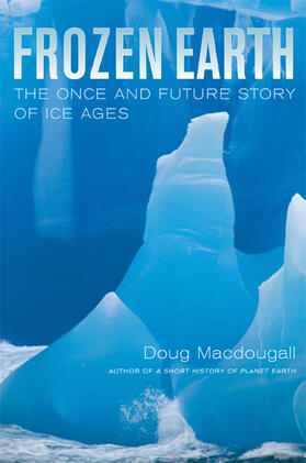 Macdougall |  Frozen Earth - The Once and Future Story of Ice Ages | Buch |  Sack Fachmedien