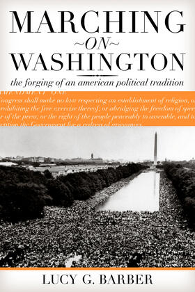 Barber |  Marching on Washington - The Forging of an American Political Tradition | Buch |  Sack Fachmedien