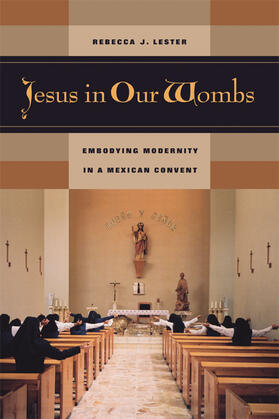 Lester |  Jesus in our Wombs - Embodying Modernity in a Mexican Convent | Buch |  Sack Fachmedien