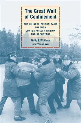 Williams / Wu |  The Great Wall of Confinement - The Chinese Prison Camp Through Contemporary Fiction and Reportage | Buch |  Sack Fachmedien