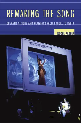 Parker |  Remaking the Song - Operatic Visions and Revisions  from Handel to Berio | Buch |  Sack Fachmedien