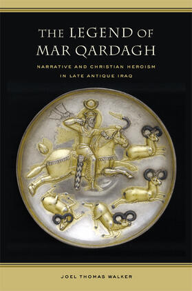 Walker |  Legend of Mar Qardagh - Narrative and Christian Heroism in Late Antique Iraq | Buch |  Sack Fachmedien