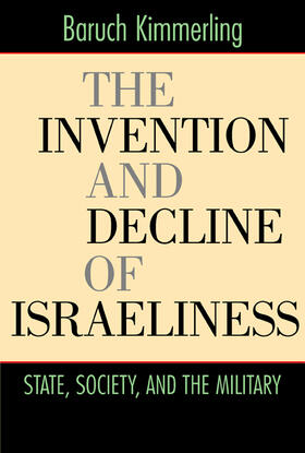 Kimmerling |  The Invention and Decline of Israeliness - State, Society, and the Military | Buch |  Sack Fachmedien