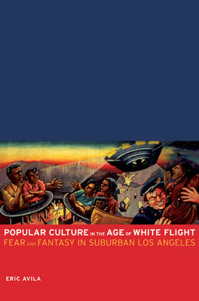 Avila |  Popular Culture in the Age of White Flight - Fear and Fantasy in Suburban Los Angeles | Buch |  Sack Fachmedien
