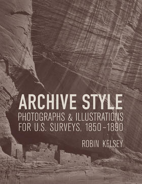 Kelsey |  Archive Style - Photographs and Illustrations for U.S Survey, 1850-1890 | Buch |  Sack Fachmedien