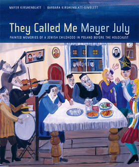 Kirshenblatt-Gimblett |  They Called Me Mayer July: Painted Memories of a Jewish Childhood in Poland Before the Holocaust | Buch |  Sack Fachmedien