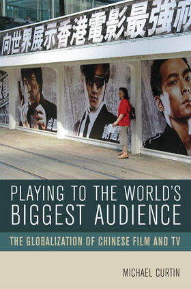 Curtin |  Playing to the World&#8242;s Biggest Audience - The Globalization of Chinese Film and TV | Buch |  Sack Fachmedien