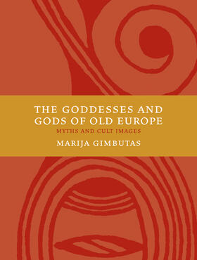 Gimbutas |  The Goddesses and Gods of Old Europe 6500-3500 BC: Myths and Cult Images | Buch |  Sack Fachmedien