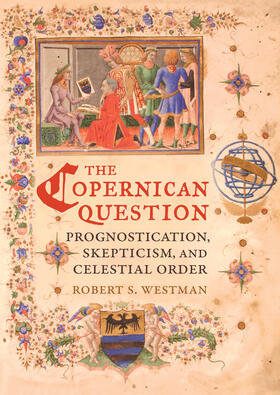 Westman |  The Copernican Question - Prognostication, Skepticism, and Celestial Order | Buch |  Sack Fachmedien