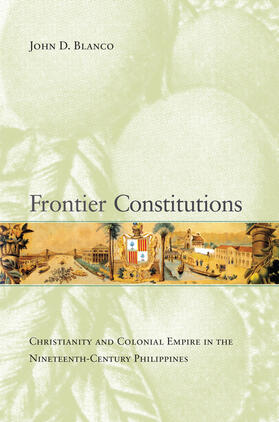 Blanco |  Frontier Constitutions - Christianity and Colonial  Empire in the Nineteenth-Century Phillippines | Buch |  Sack Fachmedien
