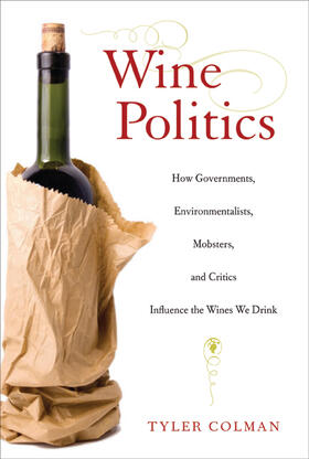 Colman |  Wine Politics - How Governments, Environmentalists, Mobsters, and Critics Influence  the Wines We Drink | Buch |  Sack Fachmedien