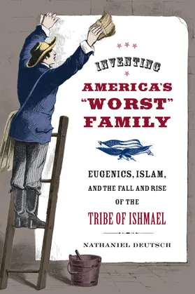 Deutsch |  Inventing America&#8242;s "Worst" Family - Eugenics, Islam, and the Fall and Rise fo the Tribe of Ishmael | Buch |  Sack Fachmedien