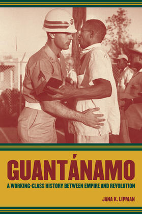 Lipman |  Guantanamo - A Working Class History Between Empire and Revolution | Buch |  Sack Fachmedien