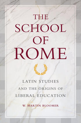 Bloomer |  The School of Rome - Latin Studies and the Origins  of Liberal Education | Buch |  Sack Fachmedien