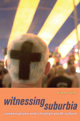 Luhr |  Witnessing Suburbia - Conservatives and Christian  Youth Culture | Buch |  Sack Fachmedien