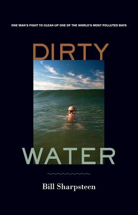 Sharpsteen |  Dirty Water - One Man&#8242;s Fight to Clean Up One of the World&#8242;s Most Polluted Bays | Buch |  Sack Fachmedien