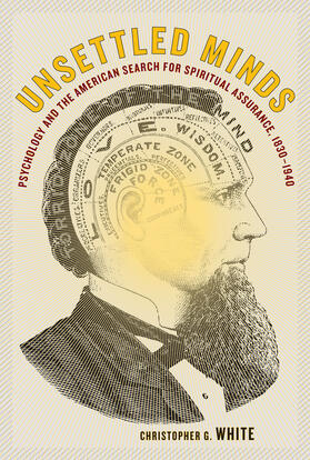 White |  Unsettled Minds - Psychology and the American Search for Spiritual Assurance 1830 - 1940 | Buch |  Sack Fachmedien