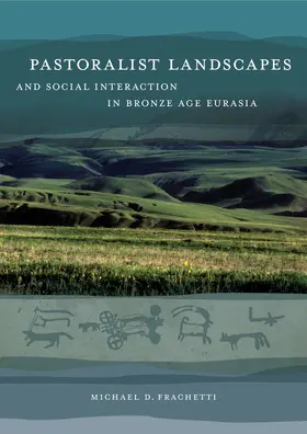 Frachetti |  Pastoralist Landscapes and Social Interaction in Bronze Age Eurasia | Buch |  Sack Fachmedien