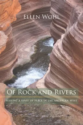 Wohl |  Of Rock and Rivers - Seeking a Sense of Place in the American West | Buch |  Sack Fachmedien