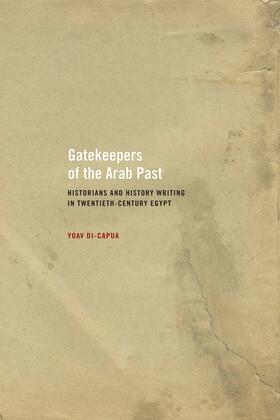 Di-Capua |  Gatekeepers of the Arab Past - Historians and History Writing in Twentieth Century Egypt | Buch |  Sack Fachmedien