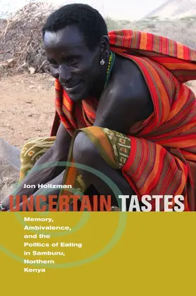 Holtzman |  Uncertain Tastes - Memory, Ambivalence, and the Politics of Eating in Samburu, Northern Kenya | Buch |  Sack Fachmedien