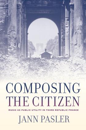Pasler |  Composing the Citizen - Music as Public Utility in  Third Republic France | Buch |  Sack Fachmedien