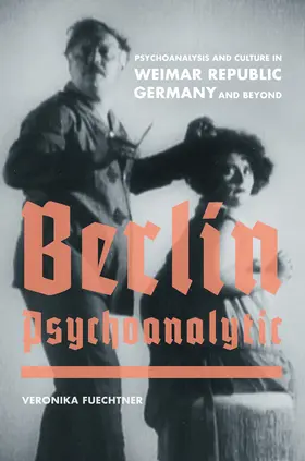 Fuetchner / Fuechtner |  Berlin Psychoanalytic - Psychoanalysis and Culture  in Weimar Republic Germany and Beyond | Buch |  Sack Fachmedien