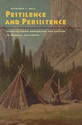 Hull |  Pestilence and Persistence - Yosemite Indian Demography and Culture in Colonial California | Buch |  Sack Fachmedien