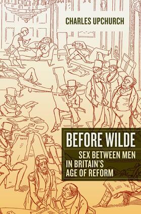 Upchurch |  Before Wilde - Sex Between Men in Britain&#8242;s Age  of Reform | Buch |  Sack Fachmedien