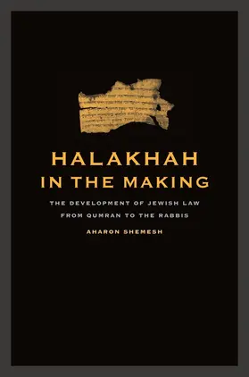 Shemesh |  Halakhah in the Making - The Development of Jewish Law from Qumran to the Rabbis | Buch |  Sack Fachmedien