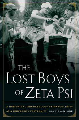 Wilkie |  The Lost Boys of Zeta Psi - A Historical Archaeology of Mascuilinity at a University Fraternity | Buch |  Sack Fachmedien