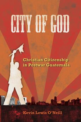 O'Neill |  City of God - Christian Citizenship in PostWar Guatemala | Buch |  Sack Fachmedien