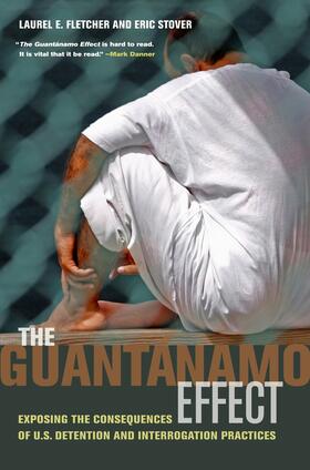 Fletcher / Stover |  The Guantanamo Effect - Exposing the Consequences of U.S. Detention and Interrogation Practices | Buch |  Sack Fachmedien