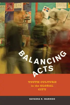 Warikoo |  Balancing Acts - Youth Culture in the Global City | Buch |  Sack Fachmedien