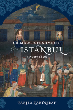 Zarinebaf |  Crime and Punishment in Istanbul - 1700-1800 | Buch |  Sack Fachmedien