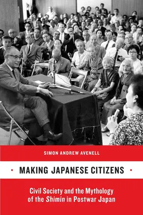 Avenell |  Making Japanese Citizens - Civil Society and the Mythology of the Shimin in Postwar Japan | Buch |  Sack Fachmedien