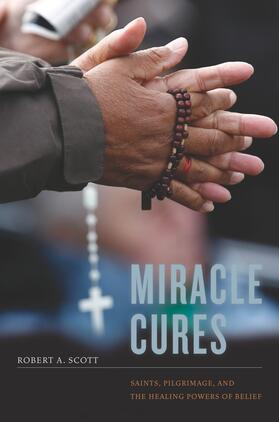 Scott |  Miracle Cures - Saints, Pilgrimage, and the Healing Powers of Belief | Buch |  Sack Fachmedien