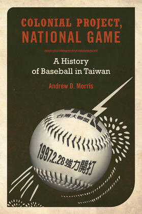 Morris |  Colonial Project, National Game - A History of Baseball in Taiwan | Buch |  Sack Fachmedien