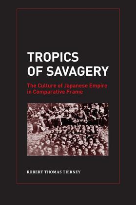 Tierney |  Tropics of Savagery - The Culture of Japanese Empire in Comparative Frame | Buch |  Sack Fachmedien