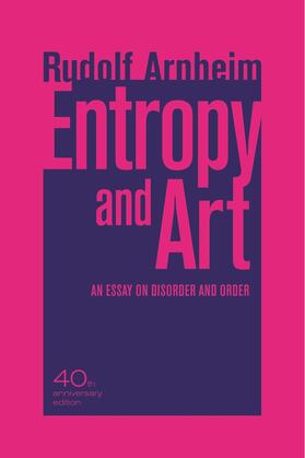 Arnheim |  Entropy and Art - An Essay on Disorder and Order -  40th Anniversary Edition | Buch |  Sack Fachmedien