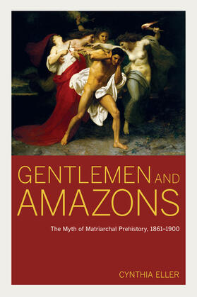 Eller |  Gentlemen and Amazons - The Myth of Matriarchal Prehistory, 1861-1900 | Buch |  Sack Fachmedien