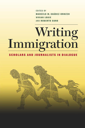 Suarez-Orozco / Louie / Suro |  Writing Immigration - Scholars and Journalists in Dialogue | Buch |  Sack Fachmedien