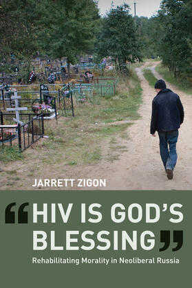 Zigon |  HIV is God&#8242;s Blessing - Rehabilitating Morality in Neoliberal Russia | Buch |  Sack Fachmedien