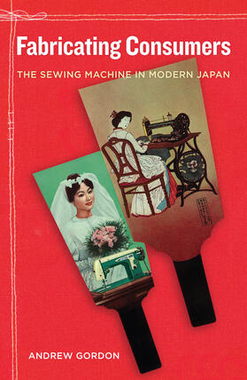 Gordon |  Fabricating Consumers - The Sewing Machine in Modern Japan | Buch |  Sack Fachmedien